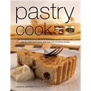 Pastry Cook The Complete Guide To The Art Of Successful Pastry Making With Step-By-Step Techniques And Over 135 Tempting Photographs 9781844779048