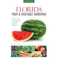Florida Fruit & Vegetable Gardening 9781591869054
