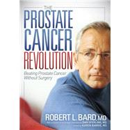The Prostate Cancer Revolution: Beating Prostate Cancer Without Surgery 9781614489054