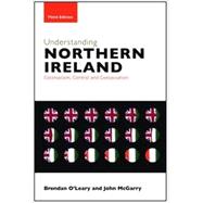 Understanding Northern Ireland: Colonialism, Control and Consociation 9780415349055