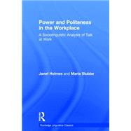 Power and Politeness in the Workplace: A Sociolinguistic Analysis of Talk at Work 9781138809055