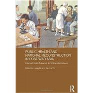 Public Health and National Reconstruction in Post-War Asia: International Influences, Local Transformations 9780415719056