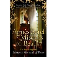 AgnŠs Sorel: Mistress of Beauty 9781472119056