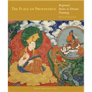 The Place of Provenance: Regional Styles in Tibetan Painting 9780984519057