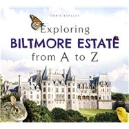 Exploring Biltmore Estate from a to Z 9781626199057