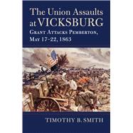 The Union Assaults at Vicksburg 9780700629060
