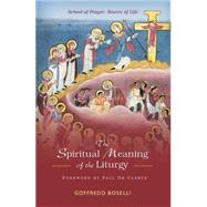 The Spiritual Meaning of the Liturgy: School of Prayer, Source of Life 9780814649060