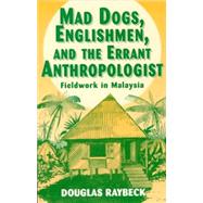 Mad Dogs, Englishmen, and the Errant Anthropologist 9780881339062