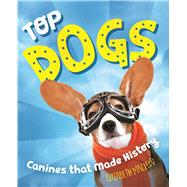 Top Dogs Canines That Made History 9781554519064