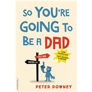 So You're Going to Be a Dad 9780738219066