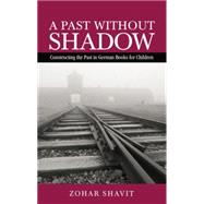 A Past Without Shadow: Constructing the Past in German Books for Children 9781138799066