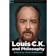 Louis C.K. and Philosophy 9780812699067