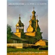 Architecture at the End of the Earth: Photographing the Russian North 9780822359067