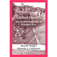 Global Health: An Anthropological Perspective 9781577669067