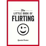 The Little Book of Flirting 9781849539067