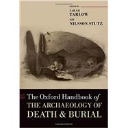 The Oxford Handbook of the Archaeology of Death and Burial 9780199569069