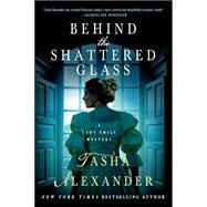 Behind the Shattered Glass A Lady Emily Mystery 9781250049070