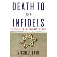 Death to the Infidels Radical Islam's War Against the Jews 9781137279071