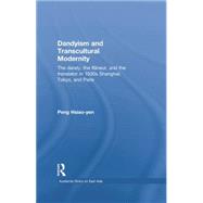 Dandyism and Transcultural Modernity: The Dandy, the Flaneur, and the Translator in 1930s Shanghai, Tokyo, and Paris 9781138879072