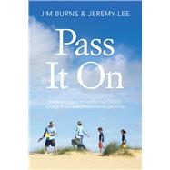 Pass It On Building a Legacy of Faith for Your Children through Practical and Memorable Experiences 9781434709073