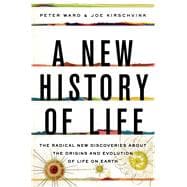 A New History of Life The Radical New Discoveries about the Origins and Evolution of Life on Earth 9781608199075