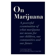 On Marijuana: A powerful examination of what marijuana use means for our children, our communities and our future 9781927979075