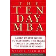 The Ten-Day M B A: A Step-by-Step Guide To Mastering The Skills Taught In America's Top Business Schools 9780060799076