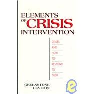 Elements of Crisis Intervention: Crises & How to Respond to Them
