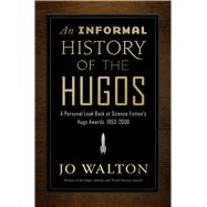An Informal History of the Hugos 9780765379085