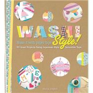 Washi Style! Over 101 Great Projects Using Japanese-Style Decorative Tape 9781250059086