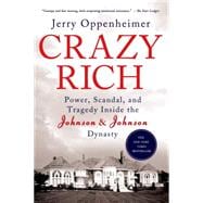 Crazy Rich Power, Scandal, and Tragedy Inside the Johnson & Johnson Dynasty 9781250049087