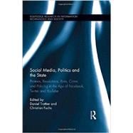 Social Media, Politics and the State: Protests, Revolutions, Riots, Crime and Policing in the Age of Facebook, Twitter and YouTube 9780415749091