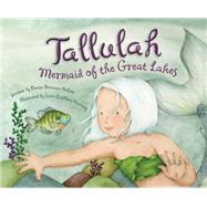 Tallulah: Mermaid of the Great Lakes 9781585369096