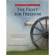 The Fight for Freedom: True Stories of America's War for Independence 9780890519097