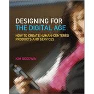 Designing for the Digital Age : How to Create Human-Centered Products and Services 9780470229101