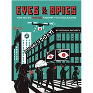 Eyes and Spies How You're Tracked and Why You Should Know 9781554519101