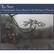 To See: A Photographic Essay Based on the Writings of Thoreau 9781929299102