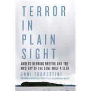 The Mystery of the Lone Wolf Killer: Anders Behring Breivik and the Threat of Terror in Plain Sight 9781605989105