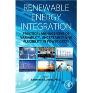 Renewable Energy Integration: Practical Management of Variability, Uncertainty, and Flexibility in Power Grids 9780124079106