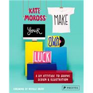 Make Your Own Luck: A Diy Attitude to Graphic Design & Illustration 9783791349107