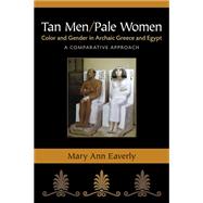 Tan Men / Pale Women: Color and Gender in Archaic Greece and Egypt, a Comparative Approach 9780472119110