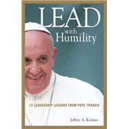 Lead With Humility: 12 Leadership Lessons from Pope Francis 9780814449110