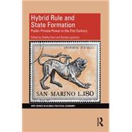 Hybrid Rule and State Formation: Public-Private Power in the 21st Century 9781138799110