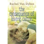 The Consequence of Loving Colton 9781477829110
