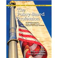 The Policy-Based Profession An Introduction to Social Welfare Policy Analysis for Social Workers with Enhanced Pearson eText -- Access Card Package 9780133909111