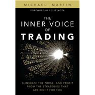 The Inner Voice of Trading Eliminate the Noise, and Profit from the Strategies That Are Right for You (paperback) 9780133829112