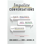 Impolite Conversations On Race, Politics, Sex, Money, and Religion 9781476739113