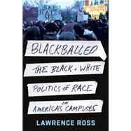 Blackballed The Black and White Politics of Race on America's Campuses 9781250079114