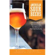 American Sour Beers: Innovative Techniques for Mixed Fermentations 9781938469114