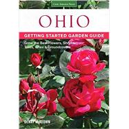 Ohio Getting Started Garden Guide: Grow the Best Flowers, Shrubs, Trees, Vines & Groundcovers 9781591869115